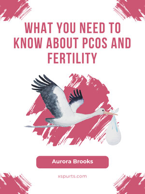 cover image of What You Need to Know About PCOS and Fertility